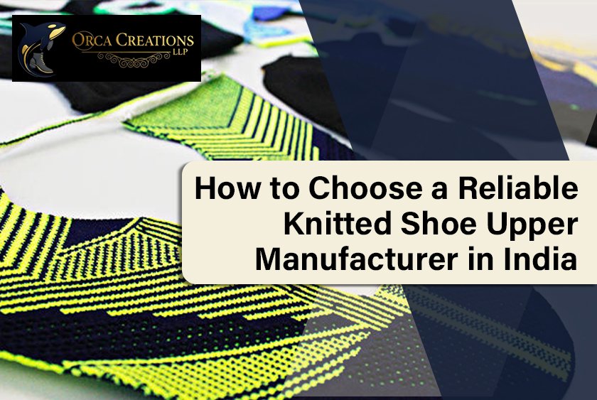 How to Choose the Right Knitted Shoe Upper Manufacturer in India